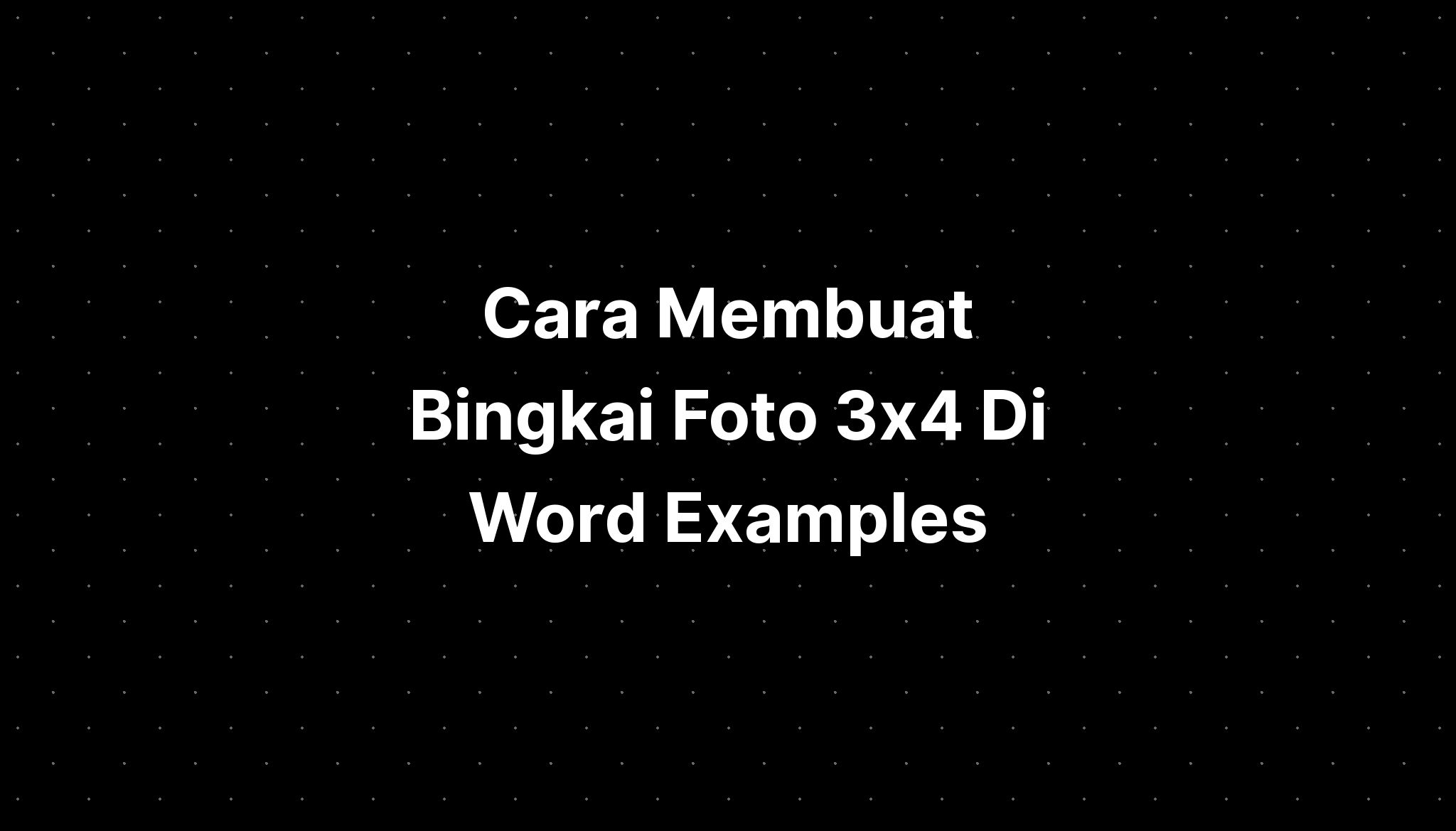 Cara Membuat Bingkai Foto 3x4 Di Word Examples Imagesee 3931